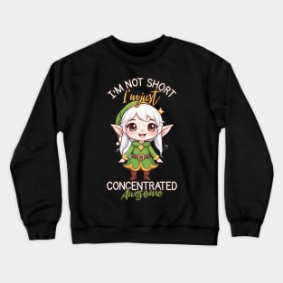 I'm Not Short I'm Just Concentrated Awesome, Adorable Kawaii elf Crewneck Sweatshirt